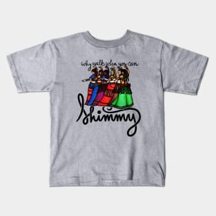 Why walk when you can shimmy Kids T-Shirt